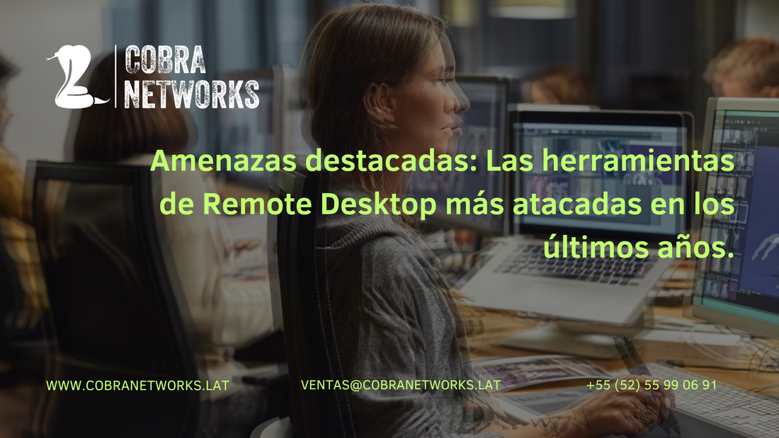 Amenazas destacadas: Las herramientas de Remote Desktop más atacadas en los mas recientes años.